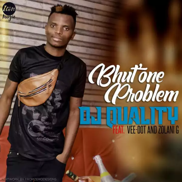 DJ Quality - Bhut’ One Problem Ft. Vee-Dot & Zolani G